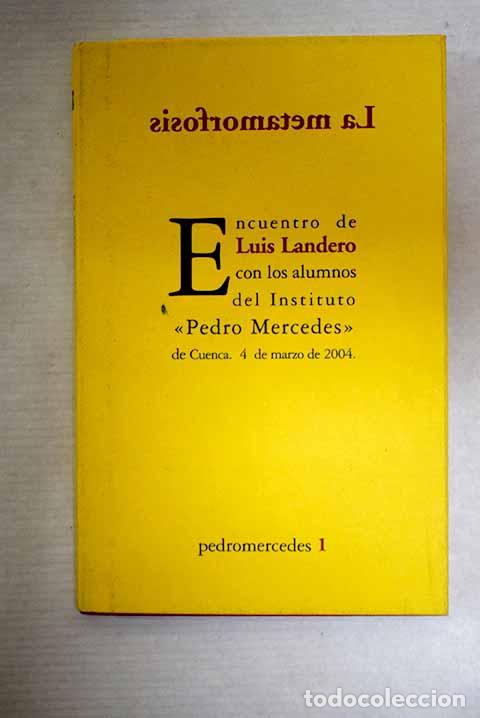 Libri di seconda mano: La metamorfosis: encuentro de Luis Landero con los alumnos del Instituto Pedro Mercedes de Cuenca
