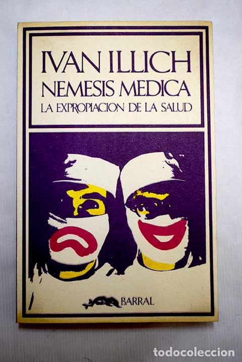 Libri di seconda mano: Nemesis m&eacute;dica: La expropiaci&oacute;n de la salud.- Illich, Ivan