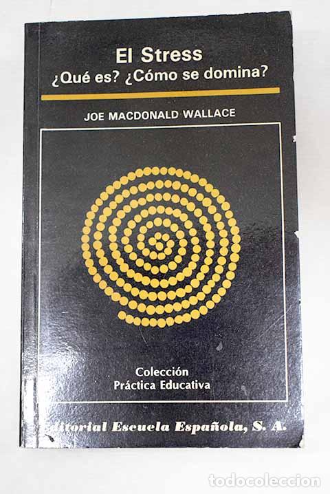 Libri di seconda mano: El stress: &iquest;qu&eacute; es? &iquest;c&oacute;mo se domina?.- Wallace, Joe Macdonald