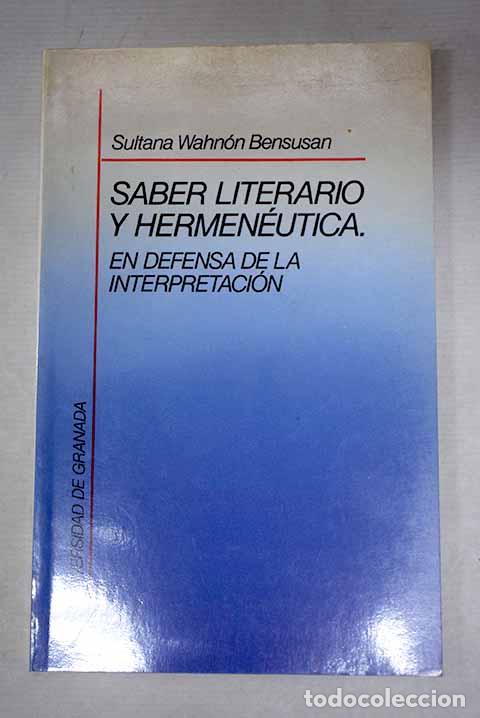 Libri di seconda mano: Saber literario y hermen&eacute;utica: en defensa de la interpretaci&oacute;n.- Wahn&oacute;n Bensusan, Sultana