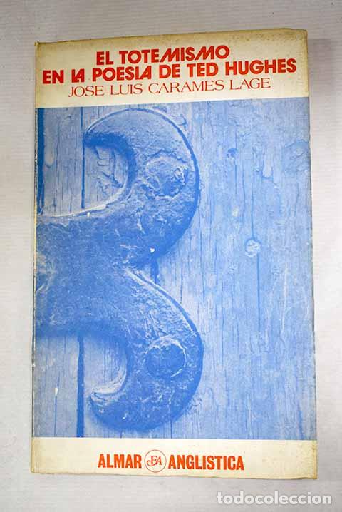 B&uuml;cher: Para una antropolog&iacute;a po&eacute;tica: el totemismo en la poes&iacute;a de Ted Hugues.- Caram&eacute;s Lage, Jos&eacute; Luis