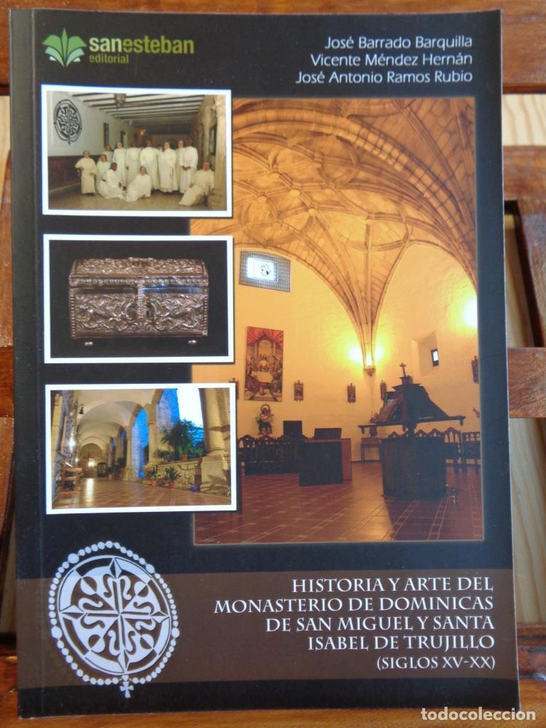 Libros: HISTORIA Y ARTE DEL MONASTERIO DE DOMINICAS DE SAN MIGUEL Y SANTA ISABEL DE TRUJILLO (Siglos XV-XX)