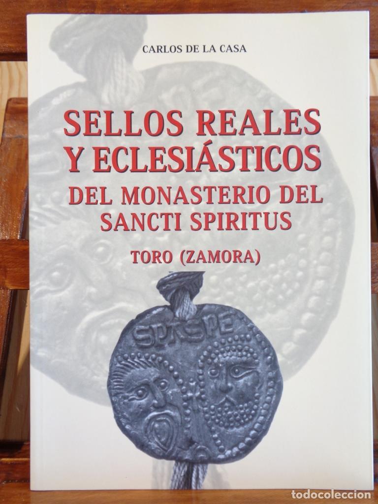 Libros: SELLOS REALES Y ECLESI&Aacute;STICOS DEL MONASTERIO DEL SANCTI SPIRITUS. Toro (Zamora). - CARLOS DE LA CASA