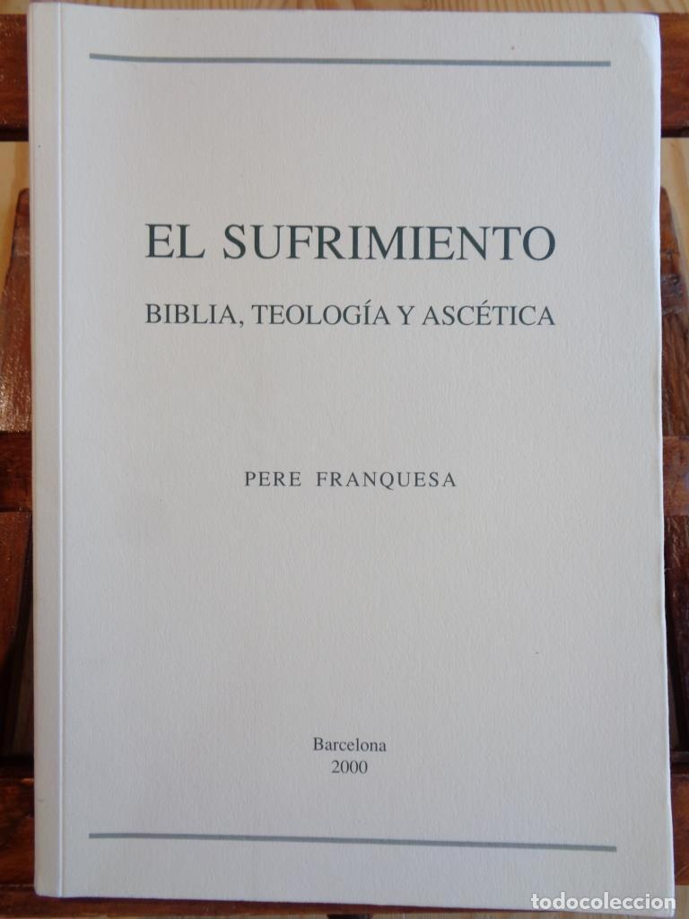 Libros: EL SUFRIMIENTO. Biblia, Teolog&iacute;a y Asc&eacute;tica. - PERE FRANQUESA