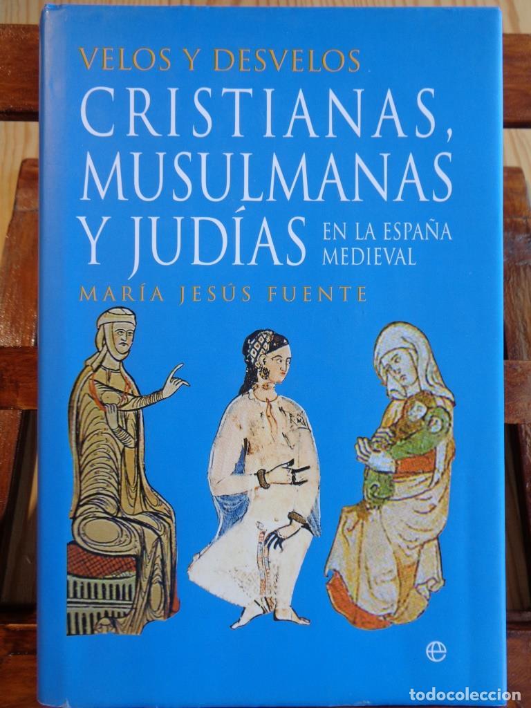 Libros: VELOS Y DESVELOS. CRISTIANAS, MUSULMANAS Y JUD&Iacute;AS en la Espa&ntilde;a medieval. - MAR&Iacute;A JES&Uacute;S FUENTE