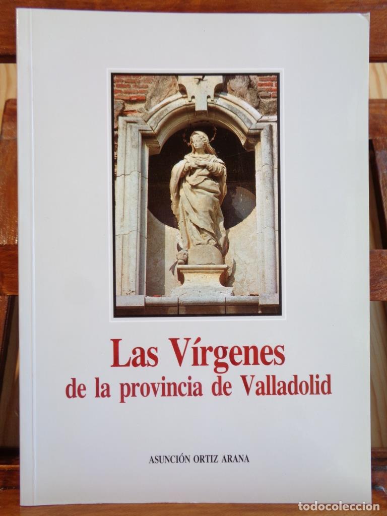 Libros: LAS V&Iacute;RGENES DE LA PROVINCIA DE VALLADOLID - ASUNCI&Oacute;N ORTIZ ARANA