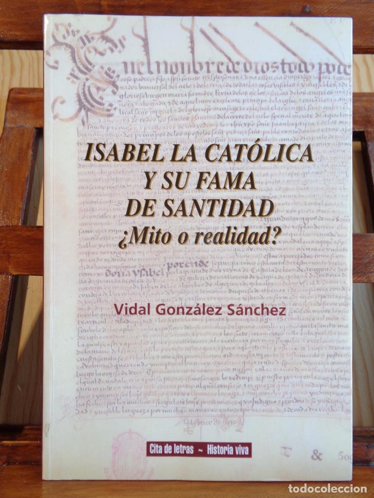 Libros: ISABEL LA CAT&Oacute;LICA Y SU FAMA DE SANTIDAD. &iquest;Mito o realidad? - VIDAL GONZ&Aacute;LEZ S&Aacute;NCHEZ