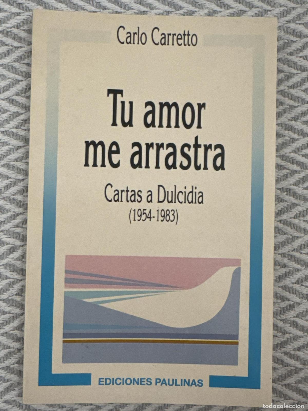 Libros: Tu amor me arrastra. Cartas a Dulcidia. (1954-1983) Vol 1 - Carlo Carretto