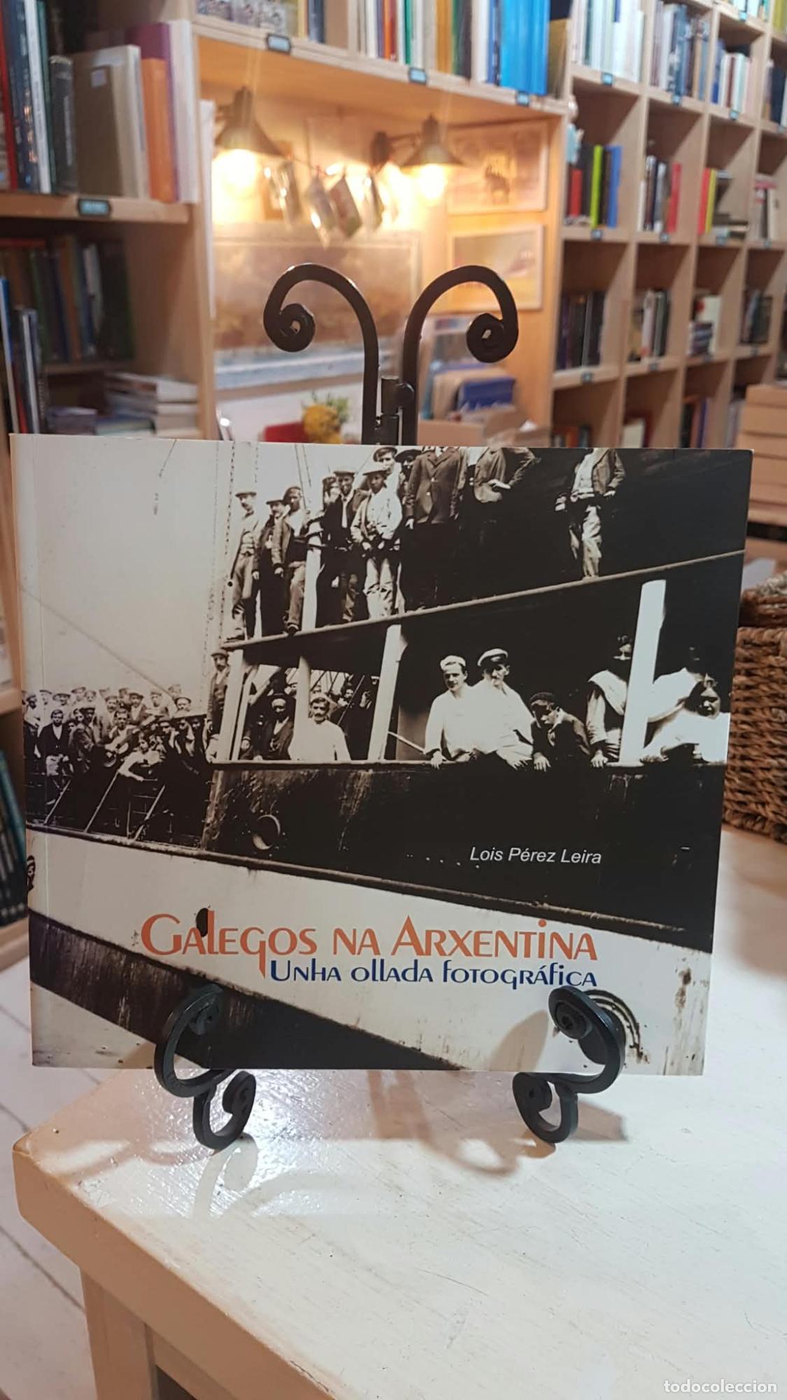 Libros: Galegos na Arxentina. Unha ollada fotogr&aacute;fica - LOIS P&Eacute;REZ LEIRA