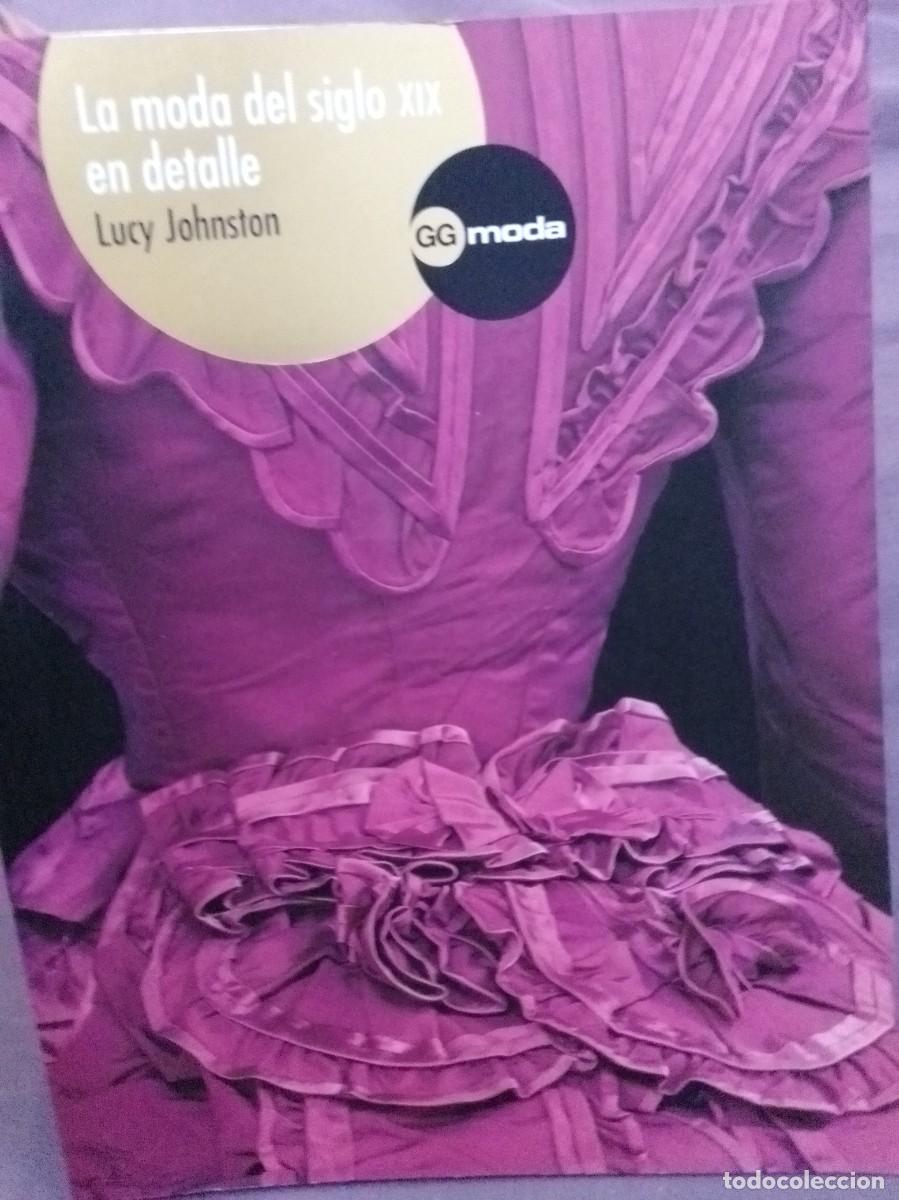 Libros: La moda del siglo XIX en detalle. Lucy Johnston. Ed Gustavo Gil Moda. ISBN 9788425221149