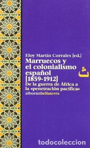 Libros: Marruecos y el colonialismo espa&ntilde;ol, 1859-1912 de la guerra de Africa a la &rdquo;penetraci&oacute;n pac&iacute;fica&rdquo; -