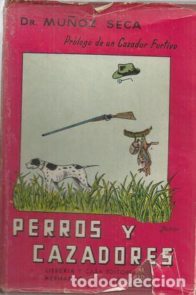 Libros: PERROS Y CAZADORES - MU&Ntilde;OZ SECA, DR.