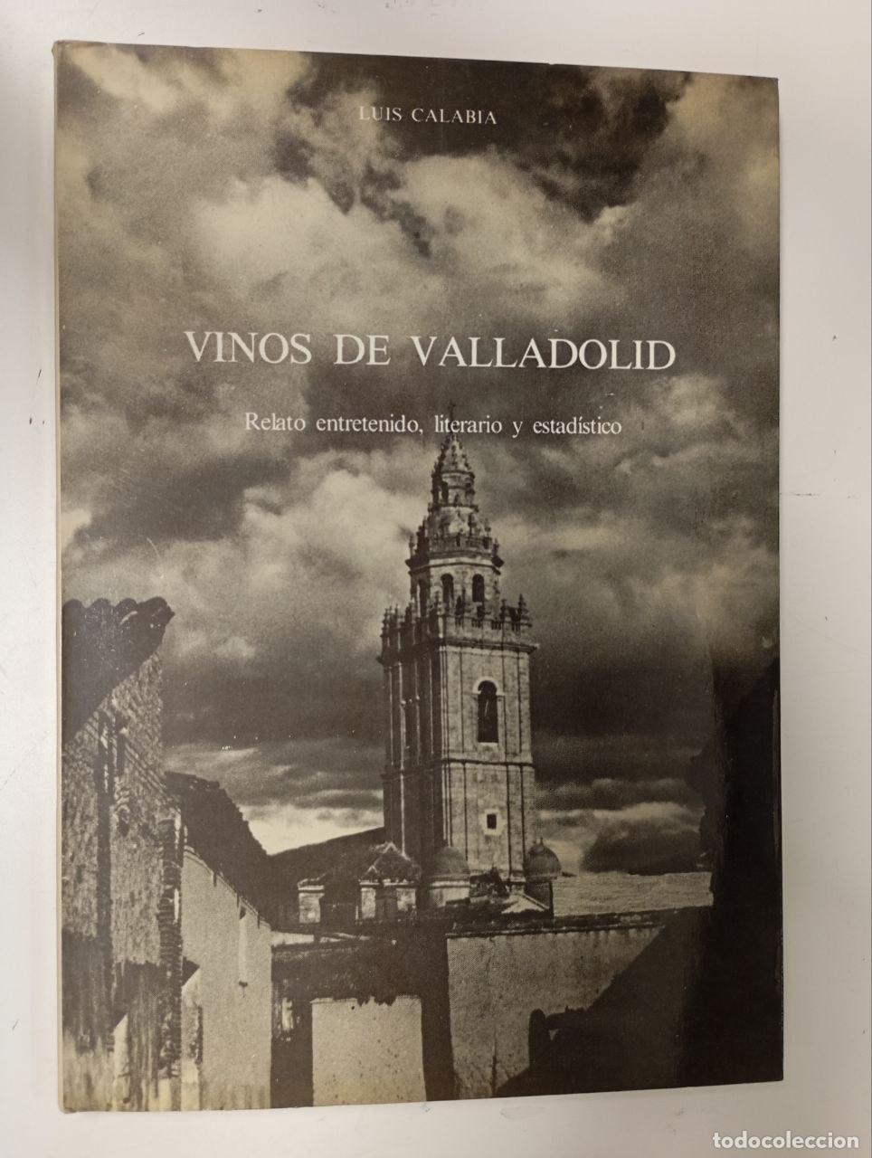 Libri di seconda mano: Vinos de Valladolid. Relato entretenido, literario y estad&iacute;stico. - Calabia Ib&aacute;&ntilde;ez, Luis