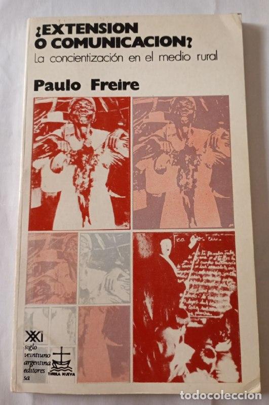 B&uuml;cher: &iquest;Extension o comunicacion? La concientizaci&oacute;n en el medio rural. - Paulo Freire