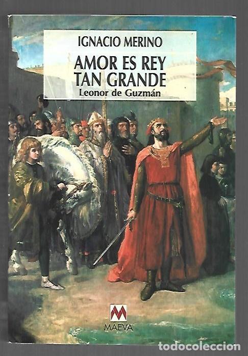 B&uuml;cher: AMOR ES REY TAN GRANDE. LEONOR DE GUZMAN - MERINO, IGNACIO