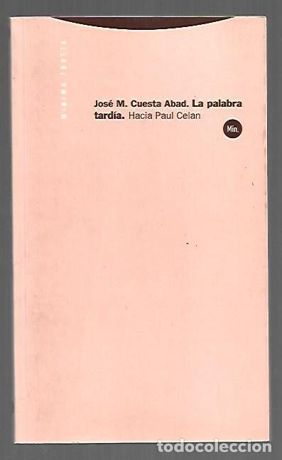 books: PALABRA TARDIA - LA. HACIA PAUL CELAN - CUESTA ABAD, JOSE M.