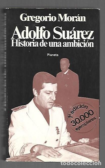 books: ADOLFO SUAREZ. HISTORIA DE UNA AMBICION - MORAN, GREGORIO