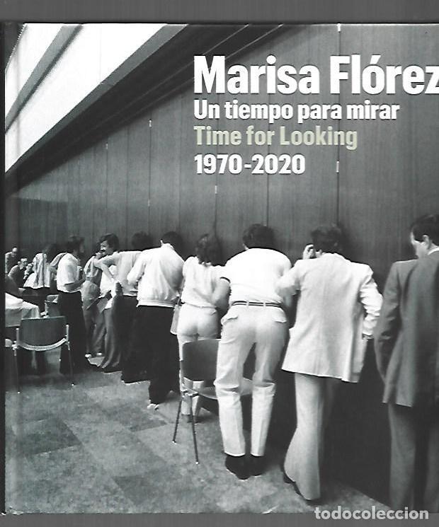 Libros: MARISA FLOREZ. UN TIEMPO PARA MIRAR / TIME FOR LOOKING 1970-2020 - CARABIAS ALVARO, MONICA Y MANUEL