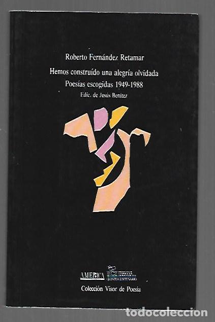 Libros: HEMOS CONSTRUIDO UNA ALEGRIA OLVIDADA. POESIAS ESCOGIDAS 1949-1988 - FERNANDEZ RETAMAR, ROBERTO