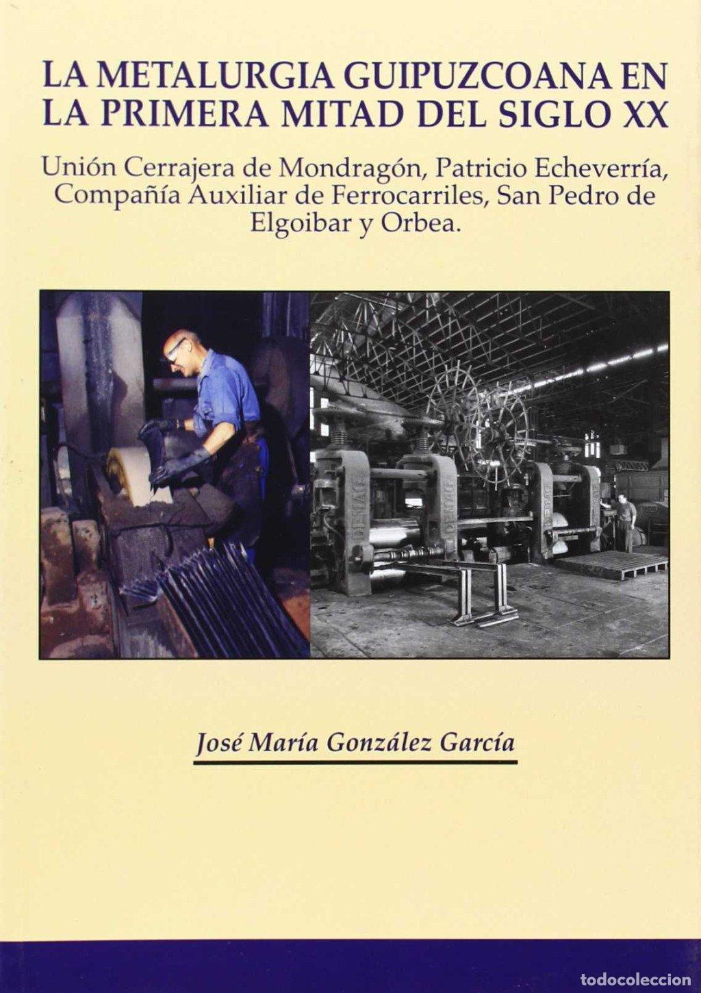 B&uuml;cher: La metal&uacute;rgica guipuzcoana en la primera mitad del siglo XX - Gonz&aacute;lez Garc&iacute;a, Jos&eacute; Mar&iacute;a