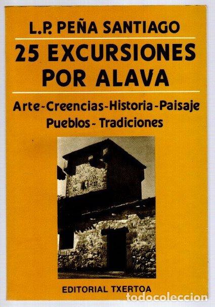 B&uuml;cher: 25 excursiones por &Aacute;lava. Arte-creencias-historia-paisaje-pueblos-tradiciones - Pe&ntilde;a Santiago, Luis