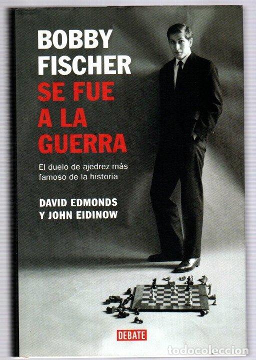 Libros: Bobby Fischer se fue a la guerra. El duelo de ajedrez m&aacute;s famoso de la historia - Edmonds, David / E