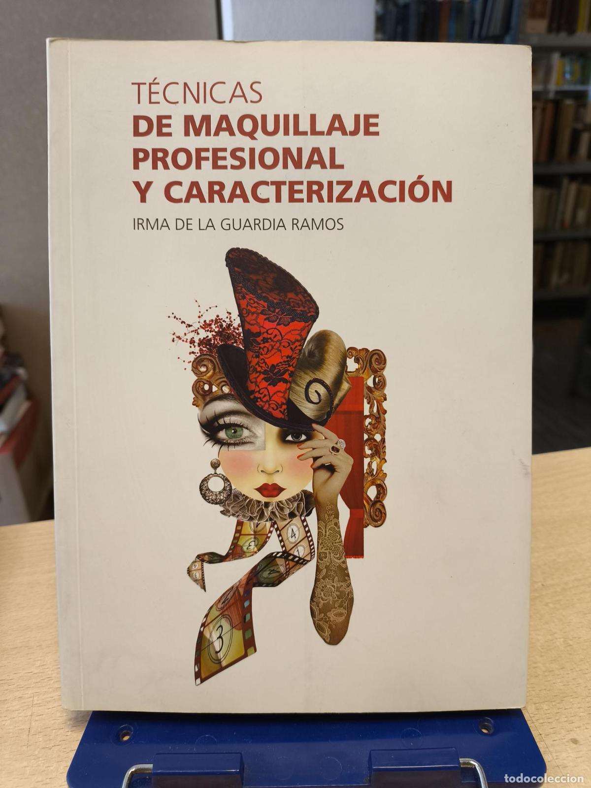 B&uuml;cher: T&Eacute;CNICAS DE MAQUILLAJE PROFESIONAL Y CARACTERIZACI&Oacute;N - IRMA DE LA GUARDIA RAMOS. - Irma de la Guardi