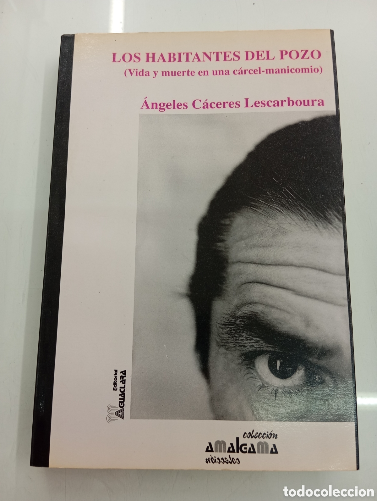 Libros: ANGELES C&Aacute;CERES LOS HABITANTES DEL POZO VIDA Y MUERTE EN C&Aacute;RCEL MANICOMIO AGUACLARA 1991 TRUE CRIME
