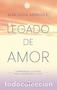 Livres: Legado de amor: Comprender la muerte para comprender la vida - Elsa Lucia Arango