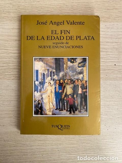 Libri di seconda mano: EL FIN DE LA EDAD DE PLATA, SEGUIDO DE NUEVE ENUNCIACIONES - JOS&Eacute; ANGEL VALENTE