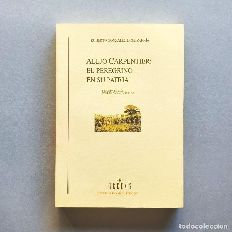 Libros: Alejo Carpentier. El Peregrino en su Patria. - Gonz&aacute;lez Echevarr&iacute;a, Roberto (Alejo Carpentier.)