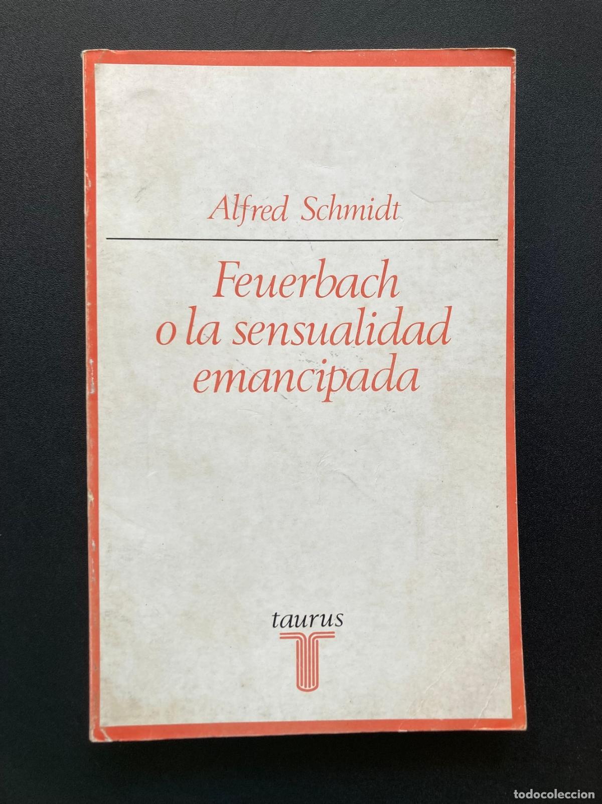 Libros: Alfred Schmidt - Feuerbach o la sensualidad emancipada