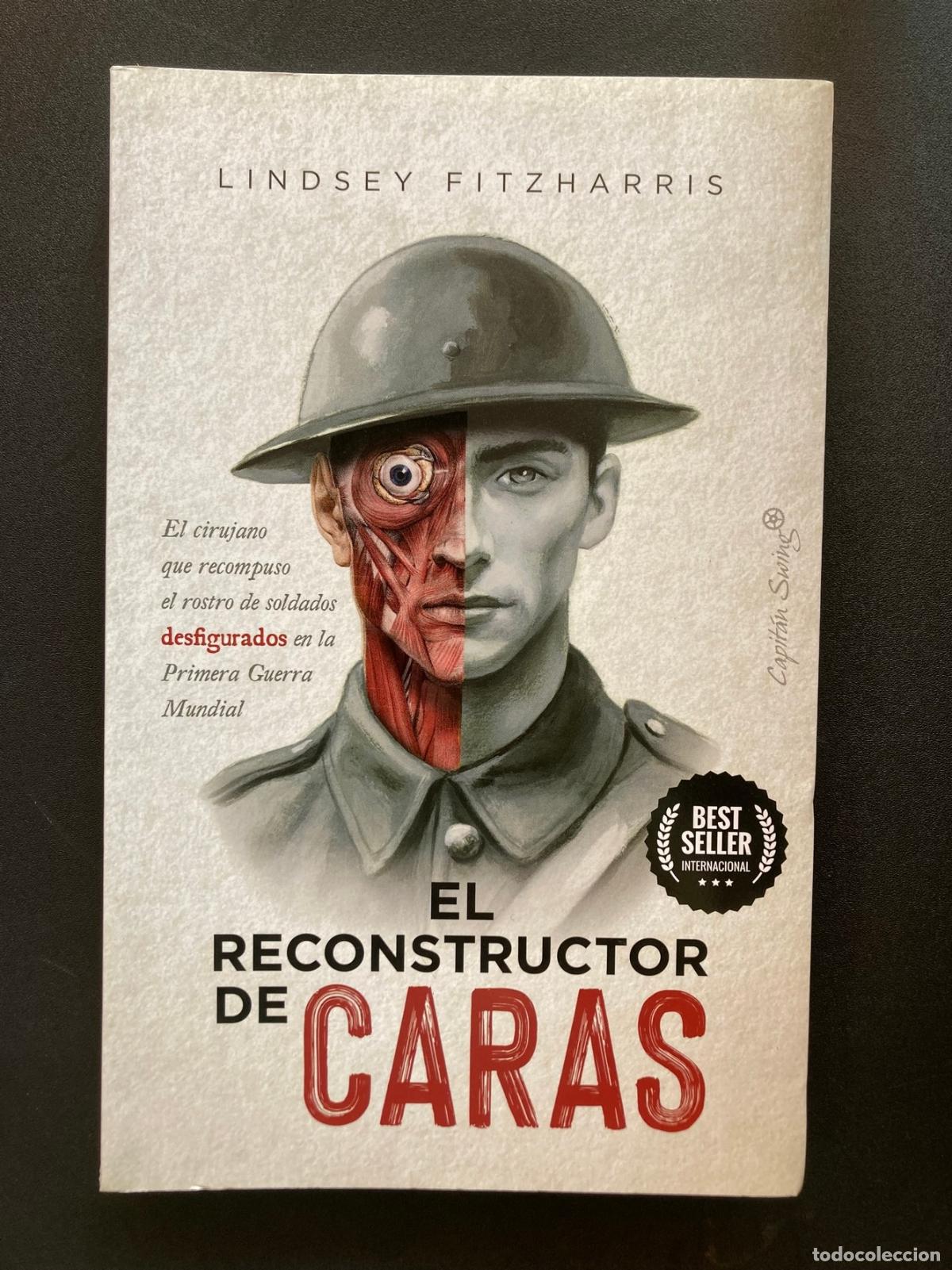 Libros: Lindsey Fitzharris - El reconstructor de caras. El cirujano que recompuso el rostro de soldados desf
