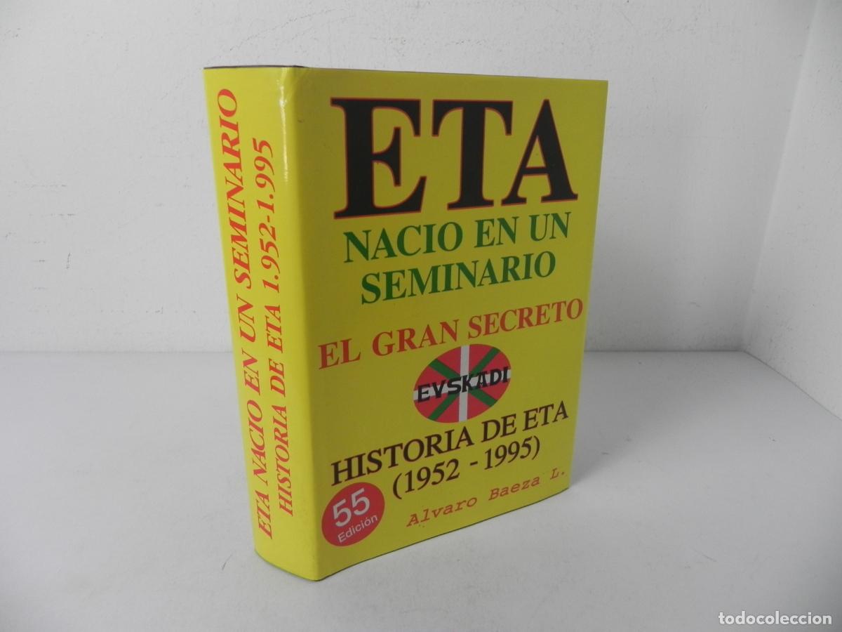 Libros: ETA NACIO EN UN SEMINARIO, EL GRAN SECRETO (HISTORIA DE ETA 1952.1995)- ALVARO BAEZA - 55&ordf; EDICI&Oacute;N