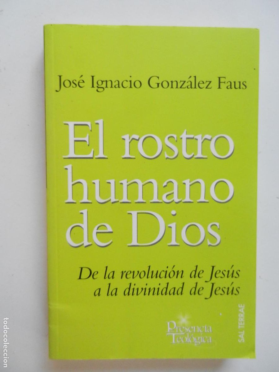 Libros: EL ROSTRO HUMANO DE DIOS - DE LA REVOLUCION DE JESUS A LA DIVINIDAD DE JES&Uacute;S -J - I GONZALEZ - 2007