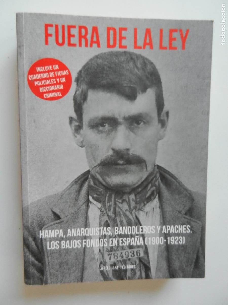 Libros: FUERA DE LA LEY , HAMPA ANARQUISTAS BANDOLEROS Y APACHES. LOS BAJOS FON - LA FELGUERA EDITORES- 2016