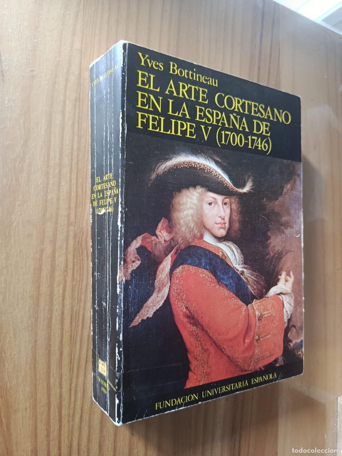 Libri di seconda mano: EL ARTE CORTESANO EN LA ESPA&Ntilde;A DE FELIPE V ( 1700-1746 ) - YVES BOTTINEAU