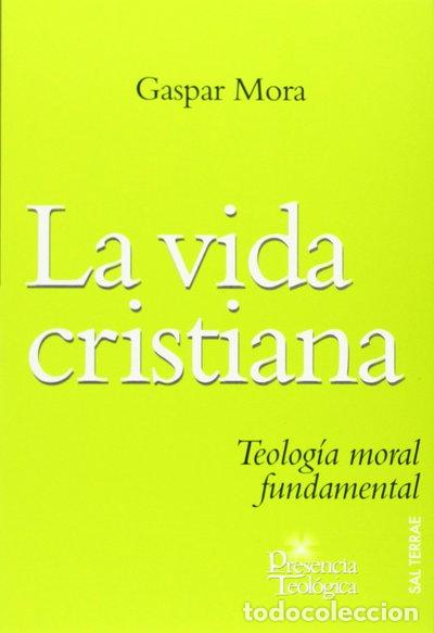 Libros: La vida cristiana: Teolog&iacute;a moral fundamental- 9788429317190