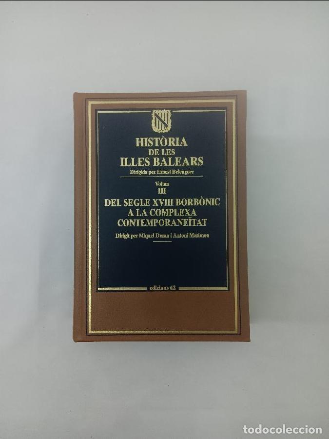 Libros: HISTORIA DE LES ILLES BALEARS Volum III DEL SEGLE XVIII BORBONIC A LA COMPLEXA ... 842975508X