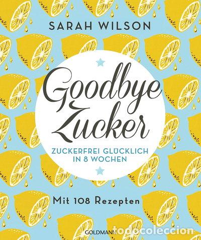 books: Goodbye Zucker: Zuckerfrei gl&uuml;cklich in 8 Wochen- 9783442175406