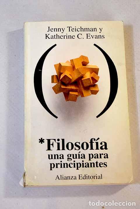 Libros: Filosof&iacute;a: una gu&iacute;a para principiantes.- Teichman, Jenny