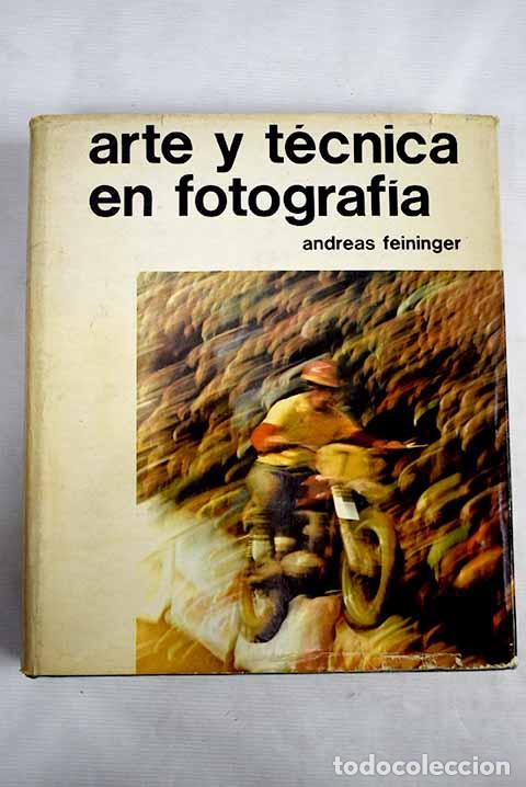 Libros: Arte y t&eacute;cnica en fotograf&iacute;a: C&oacute;mo perfeccionar sus fotos.- Feininger, Andreas