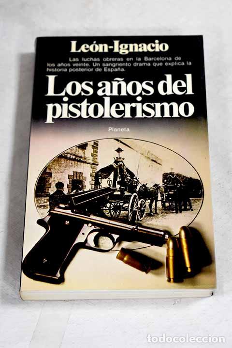 books: Los a&ntilde;os del pistolerismo: ensayo para una guerra civil.- Le&oacute;n-Ignacio