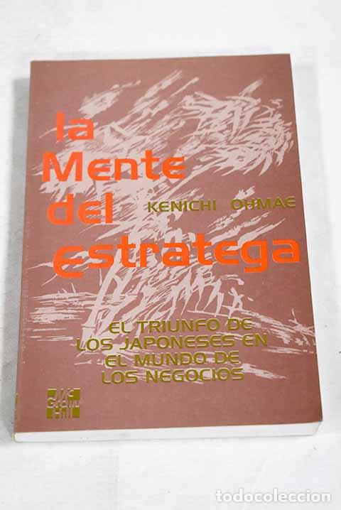 B&uuml;cher: La mente del estratega: el triunfo de los japoneses en el mundo de los negocios.- Ohmae, Kenichi