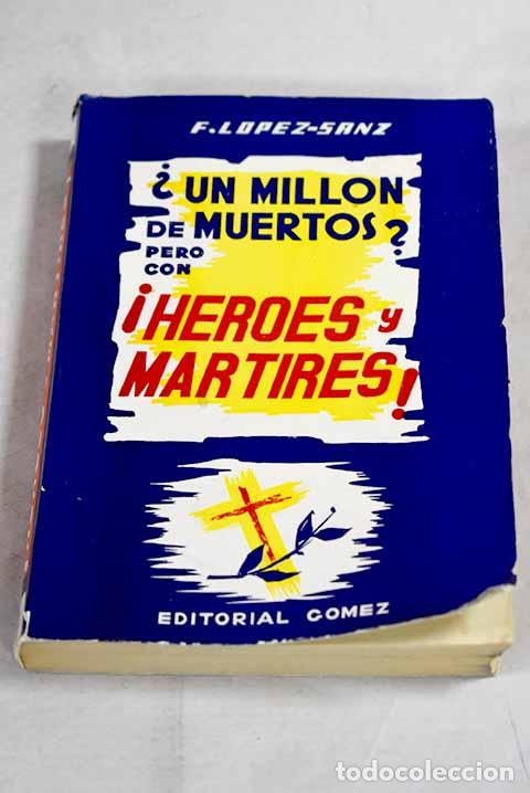 B&uuml;cher: Un mill&oacute;n de muertos, pero con h&eacute;roes y m&aacute;rtires.- L&oacute;pez Sanz, Francisco