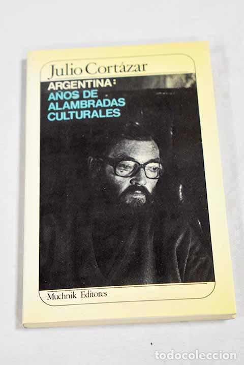 Libros: Argentina: a&ntilde;os de alambradas culturales.- Cort&aacute;zar, Julio