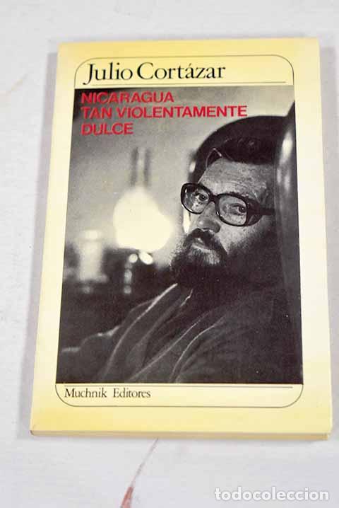 Libros: Nicaragua tan violentamente dulce.- Cort&aacute;zar, Julio