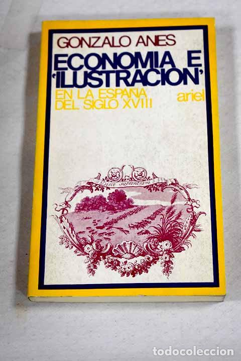 Livros em segunda m&atilde;o: Econom&iacute;a e Ilustraci&oacute;n en la Espa&ntilde;a del siglo XVIII.- Anes, Gonzalo