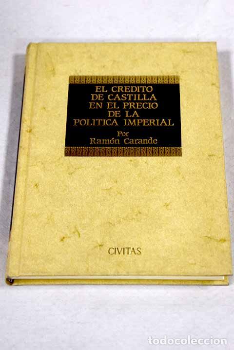 Livros em segunda m&atilde;o: El cr&eacute;dito de Castilla en el precio de la pol&iacute;tica imperial.- Carande, Ram&oacute;n