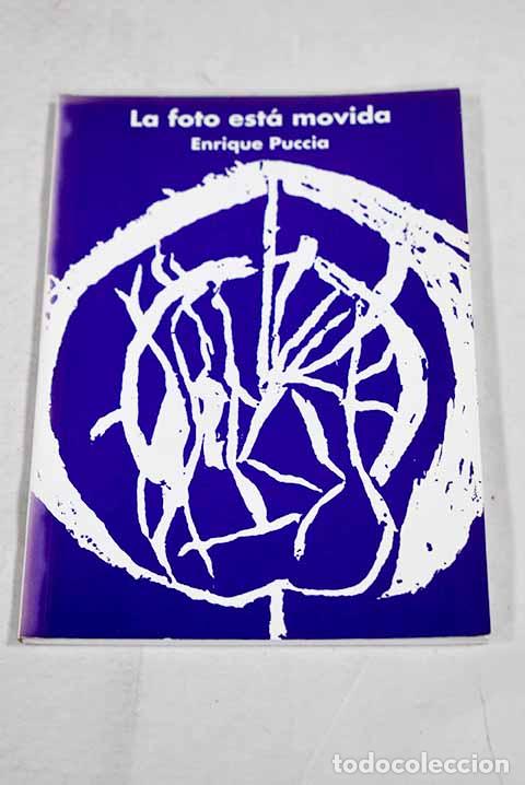 Libros: La foto esta movida: Puccia, Enrique.- Puccia, Enrique